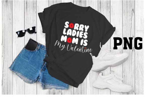Sorry Ladies My Mom My Valentine Design Review